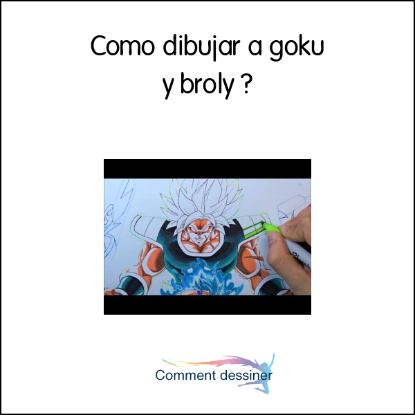 Como dibujar a goku y broly